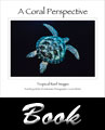 A Coral Perspective is a coffee table book of 181 pages, with 160 pages of tropical underwater images.